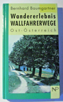Wandererlebnis Wallfahrtswege Ost-Österreich von Bernhard Baumgartner